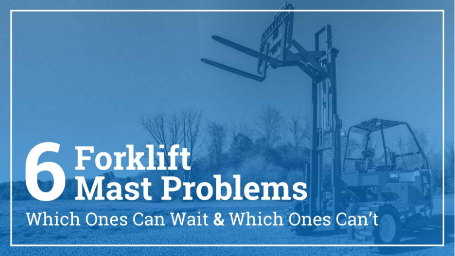 Forklift with raised mast and forks, overlaid with text reading “6 Forklift Mast Problems: Which Ones Can Wait & Which Ones Can’t”